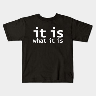 It Is What It Is Funny Typography Kids T-Shirt